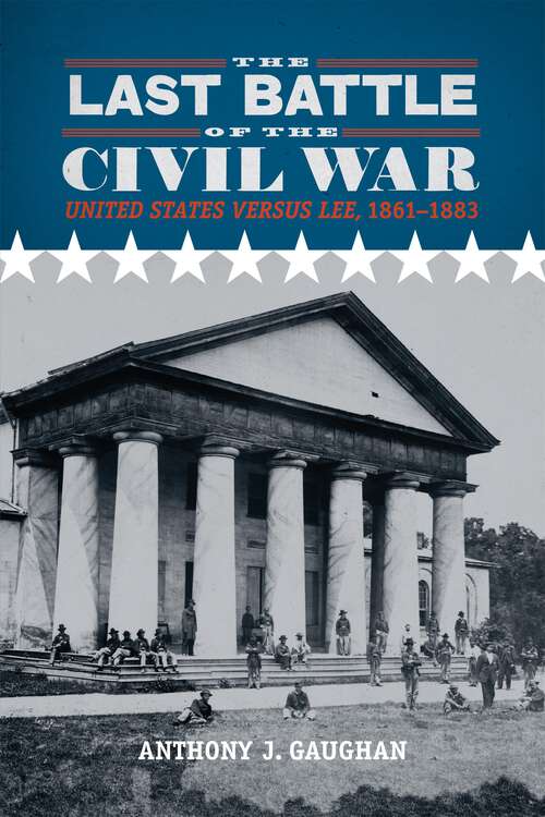 Book cover of The Last Battle of the Civil War: United States versus Lee, 1861–1883 (Southern Literary Studies)