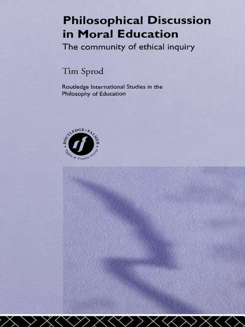 Book cover of Philosophical Discussion in Moral Education: The Community of Ethical Inquiry (Routledge International Studies in the Philosophy of Education: Vol. 12)