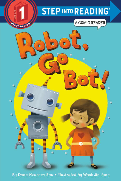 Book cover of Robot, Go Bot! (Step into Reading)