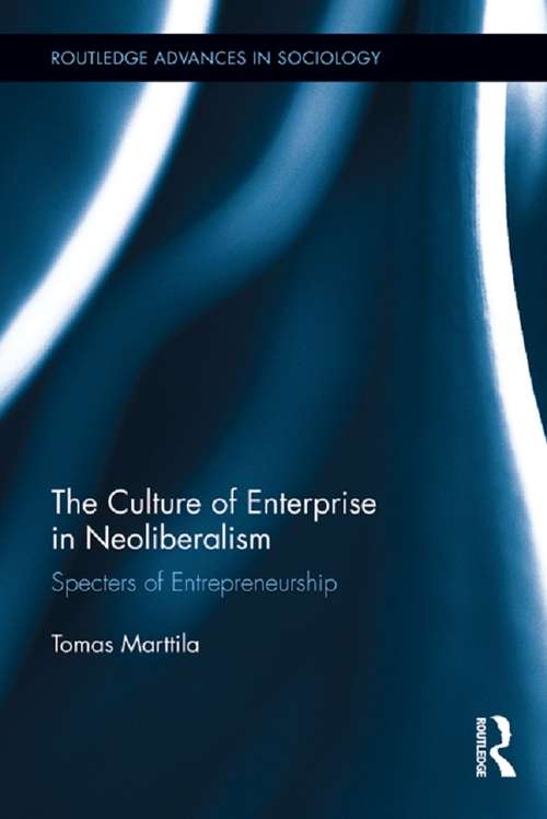 Book cover of The Culture of Enterprise in Neoliberalism: Specters of Entrepreneurship (Routledge Advances in Sociology #87)