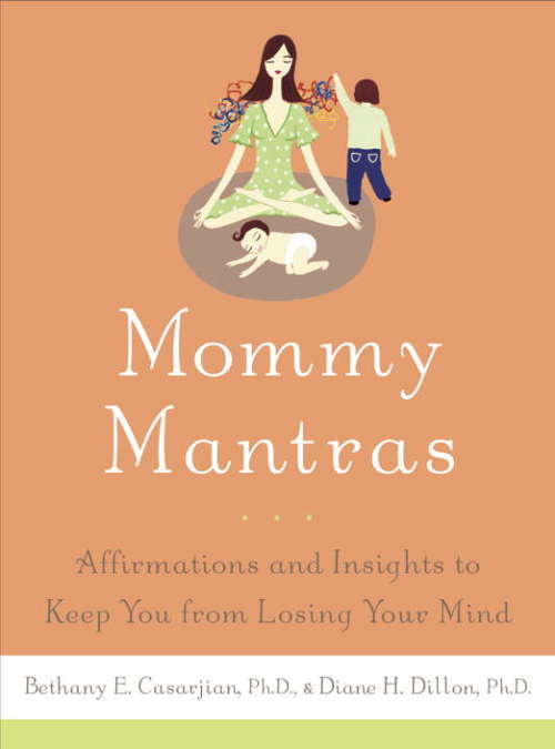 Book cover of Mommy Mantras: Affirmations and Insights to Keep You From Losing Your Mind