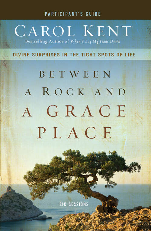 Book cover of Between a Rock and a Grace Place Participant's Guide: Divine Surprises in the Tight Spots of Life