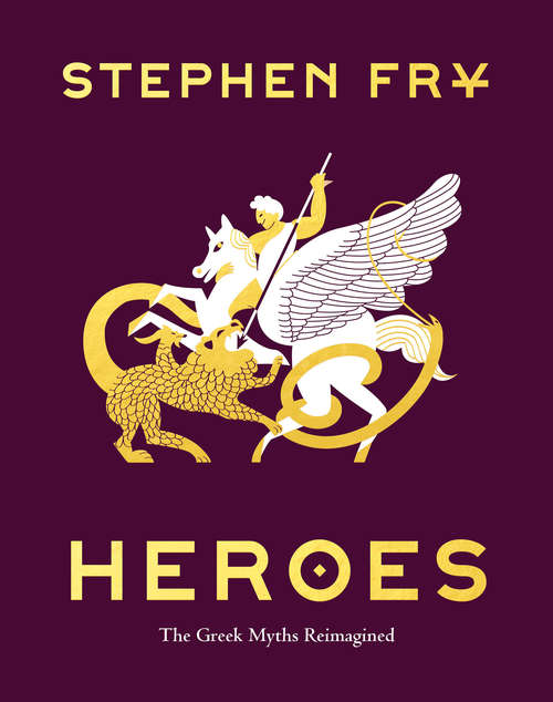 Book cover of Heroes: The Greek Myths Reimagined (Stephen Fry's Greek Myths #2)