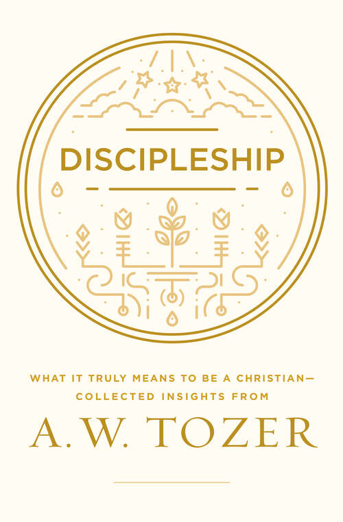 Book cover of Discipleship: What it Truly Means to Be a Christian--Collected Insights from A. W. Tozer