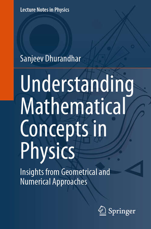 Book cover of Understanding Mathematical Concepts in Physics: Insights from Geometrical and Numerical Approaches (2024) (Lecture Notes in Physics #1030)