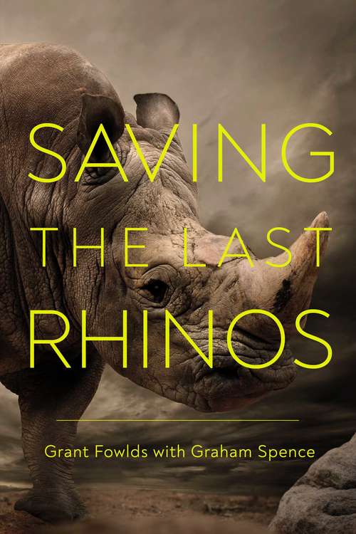 Book cover of Saving the Last Rhinos: The Life Of A Frontline Conservationist