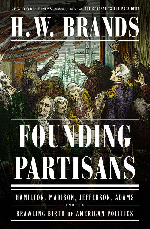Book cover of Founding Partisans: Hamilton, Madison, Jefferson, Adams and the Brawling Birth of American Politics