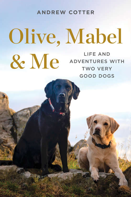 Book cover of Olive, Mabel & Me: Life And Adventures With Two Very Good Dogs