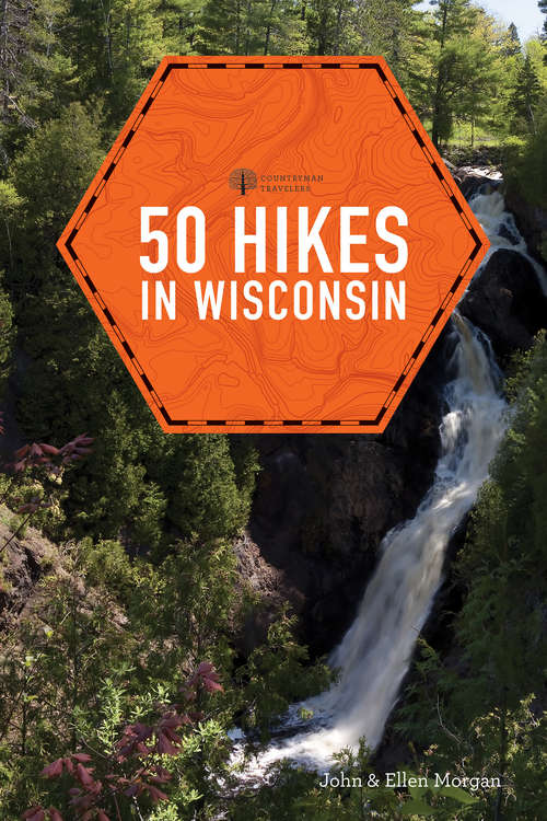 Book cover of 50 Hikes in Wisconsin: Short And Long Loop Trails Throughout The Badger State (Third Edition) (Explorer's 50 Hikes #0)