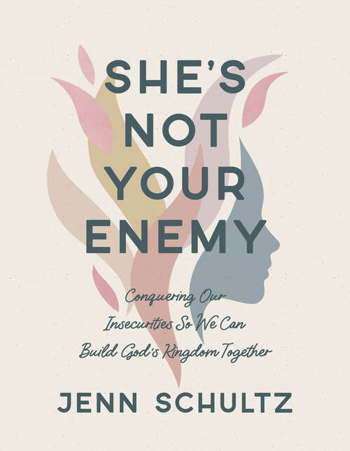 Book cover of She's Not Your Enemy - Includes Ten-Session Video Series: Conquering Our Insecurities So We Can Build God's Kingdom Together