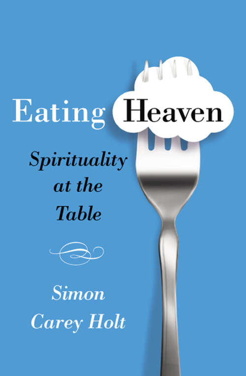 Book cover of Eating Heaven: Spirituality at the Table