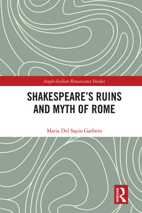 Book cover of Shakespeare’s Ruins and Myth of Rome (Anglo-Italian Renaissance Studies)