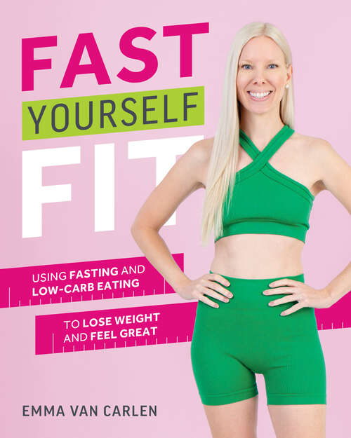 Book cover of Fast Yourself Fit: Using Fasting and Low-Carb Eating to Lose Weight and Feel Great