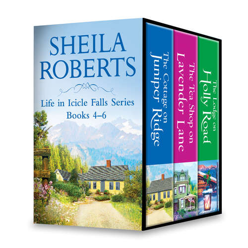 Book cover of Sheila Roberts Life in Icicle Falls Series Books 4-6: The Cottage on Juniper Ridge\The Tea Shop on Lavender Lane\The Lodge on Holly Road (Original) (Life in Icicle Falls #4)