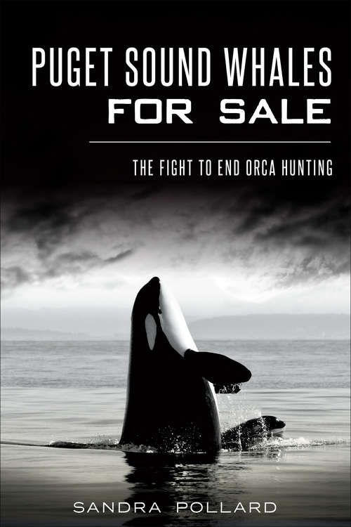 Book cover of Puget Sound Whales for Sale: The Fight to End Orca Hunting