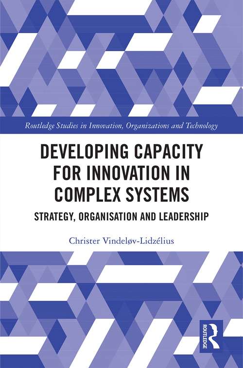 Book cover of Developing Capacity for Innovation in Complex Systems: Strategy, Organisation and Leadership (Routledge Studies in Innovation, Organizations and Technology)