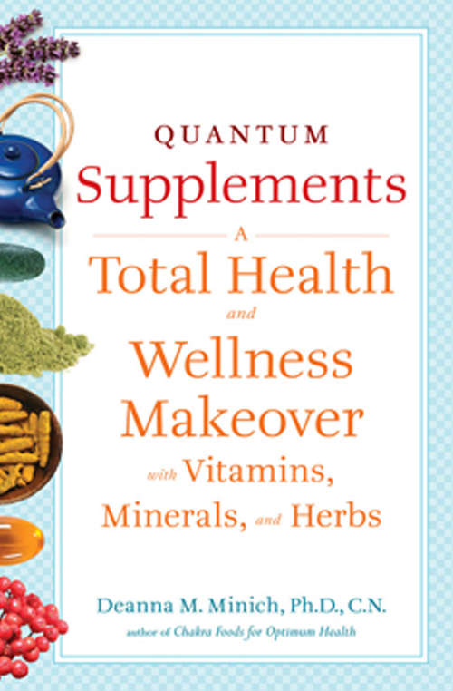 Book cover of Quantum Supplements: A Total Health and Wellness Makeover with Vitamins, Minerals, and Herbs (Conari Wellness)