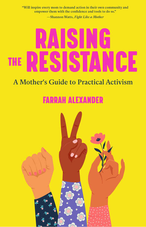 Book cover of Raising the Resistance: A Mother's Guide to Practical Activism