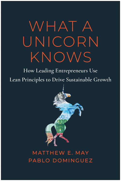 Book cover of What a Unicorn Knows: How Leading Entrepreneurs Use Lean Principles to Drive Sustainable Growth