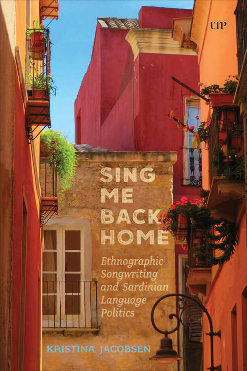 Book cover of Sing Me Back Home: Ethnographic Songwriting and Sardinian Language Politics (Teaching Culture: UTP Ethnographies for the Classroom)