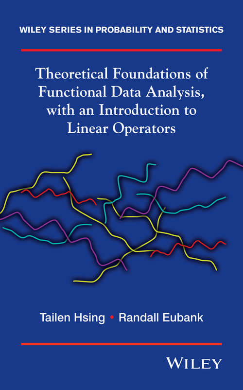 Book cover of Theoretical Foundations of Functional Data Analysis, with an Introduction to Linear Operators (Wiley Series in Probability and Statistics #997)