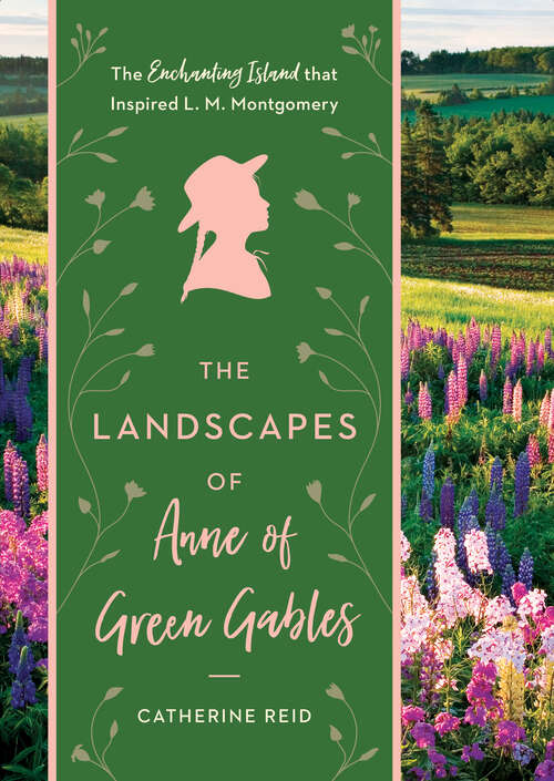Book cover of The Landscapes of Anne of Green Gables: The Enchanting Island that Inspired L. M. Montgomery