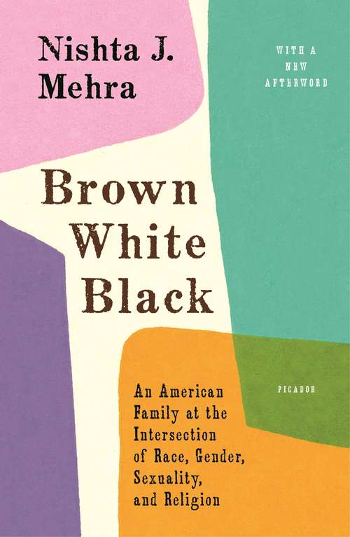 Book cover of Brown White Black: An American Family at the Intersection of Race, Gender, Sexuality, and Religion