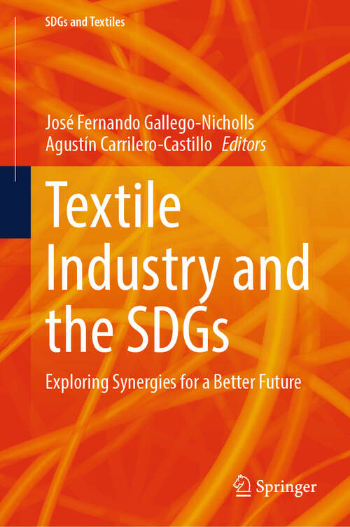 Book cover of Textile Industry and the SDGs: Exploring Synergies for a Better Future (2024) (SDGs and Textiles)