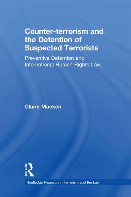 Book cover of Counter-terrorism and the Detention of Suspected Terrorists: Preventive Detention and International Human Rights Law (Routledge Research in Terrorism and the Law)