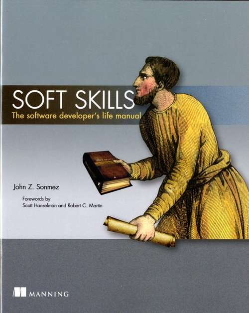 Book cover of Soft Skills: The Software Developer's Life Manual
