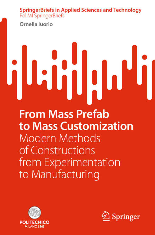 Book cover of From Mass Prefab to Mass Customization: Modern Methods of Constructions from Experimentation to Manufacturing (SpringerBriefs in Applied Sciences and Technology)