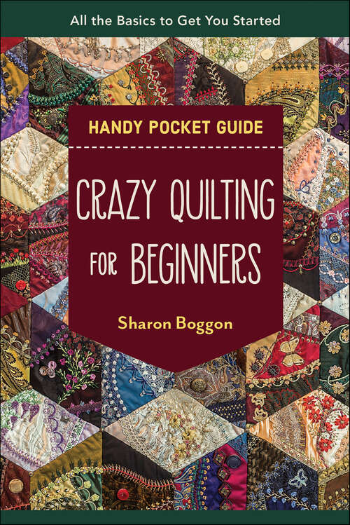 Book cover of Crazy Quilting for Beginners Handy Pocket Guide: All the Basics to Get You Started (Pocket Guide Ser.)