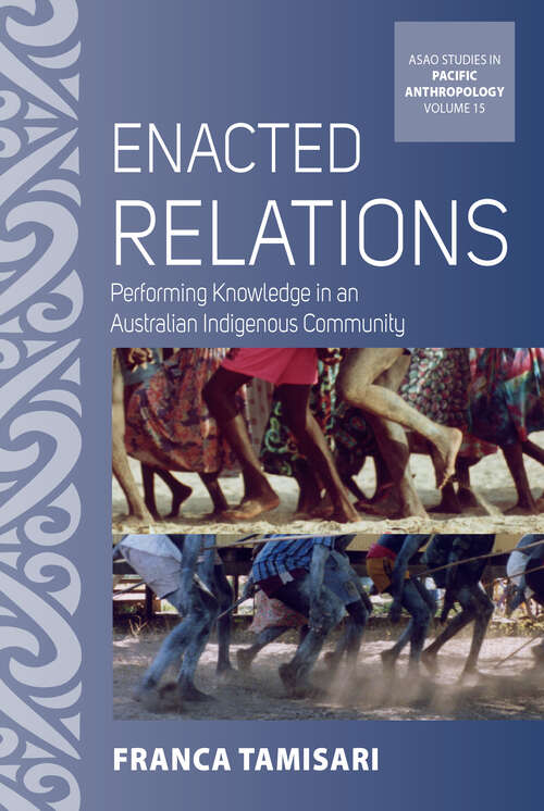 Book cover of Enacted Relations: Performing Knowledge in an Australian Indigenous Community (ASAO Studies in Pacific Anthropology #15)