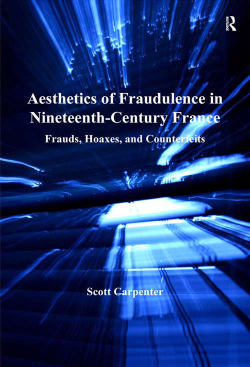 Book cover of Aesthetics of Fraudulence in Nineteenth-Century France: Frauds, Hoaxes, and Counterfeits