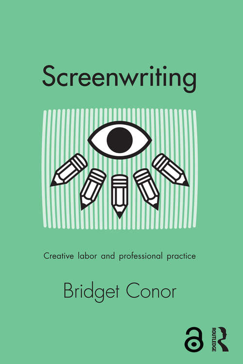 Book cover of Screenwriting: Creative Labor and Professional Practice