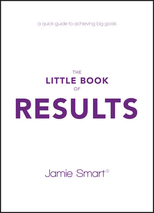 Book cover of The Little Book of Results: A Quick Guide to Achieving Big Goals