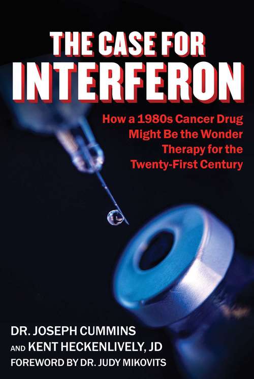 Book cover of Case for Interferon: How a 1980s Cancer Drug Might Be the Wonder Therapy for the Twenty-First Century