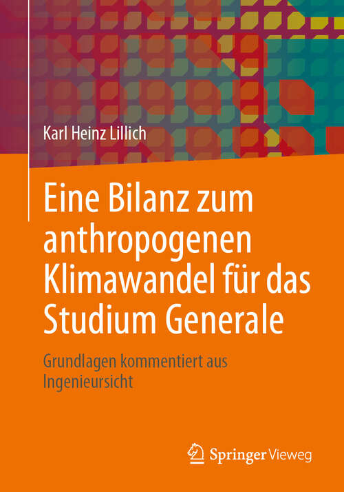 Book cover of Eine Bilanz zum anthropogenen Klimawandel für das Studium Generale: Grundlagen kommentiert aus Ingenieursicht (2024)