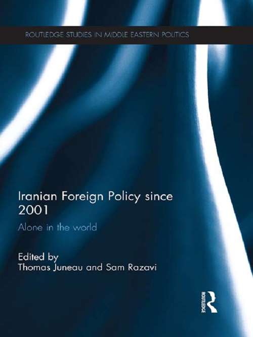 Book cover of Iranian Foreign Policy Since 2001: Alone in the World (Routledge Studies in Middle Eastern Politics)