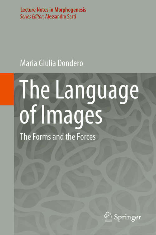 Book cover of The Language of Images: The Forms and the Forces (1st ed. 2020) (Lecture Notes in Morphogenesis)