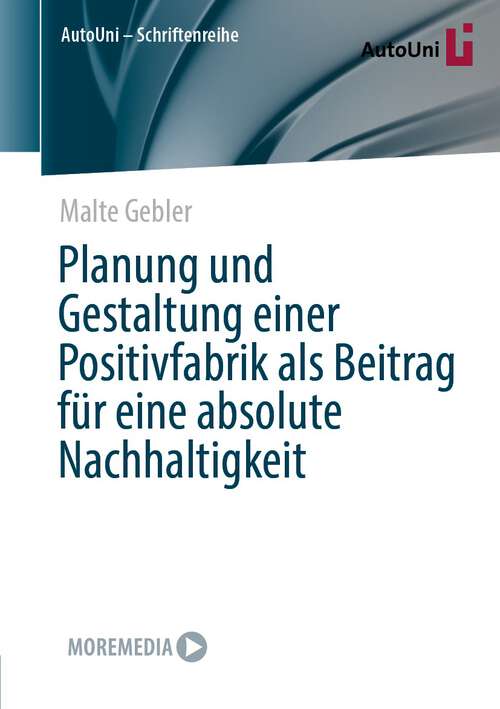 Book cover of Planung und Gestaltung einer Positivfabrik als Beitrag für eine absolute Nachhaltigkeit (1. Aufl. 2022) (AutoUni – Schriftenreihe #162)