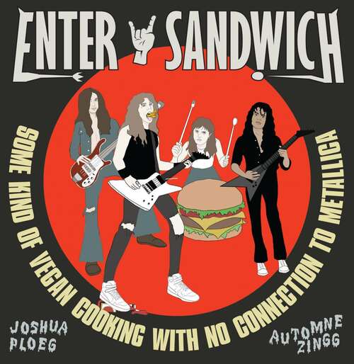 Book cover of Enter Sandwich: Some Kind of Vegan Cooking with No Connection to Metallica
