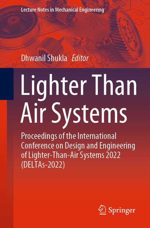 Book cover of Lighter Than Air Systems: Proceedings of the International Conference on Design and Engineering of Lighter-Than-Air Systems 2022 (DELTAs-2022) (1st ed. 2023) (Lecture Notes in Mechanical Engineering)