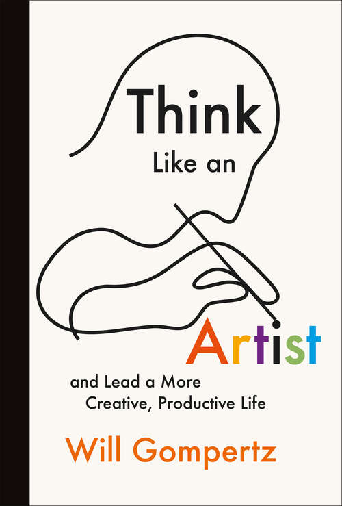 Book cover of Think Like an Artist: And Lead a More Creative, Productive Life