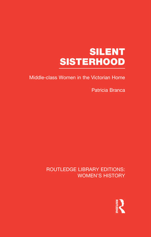 Book cover of Silent Sisterhood: Middle-class Women in the Victorian Home (Routledge Library Editions: Women's History)