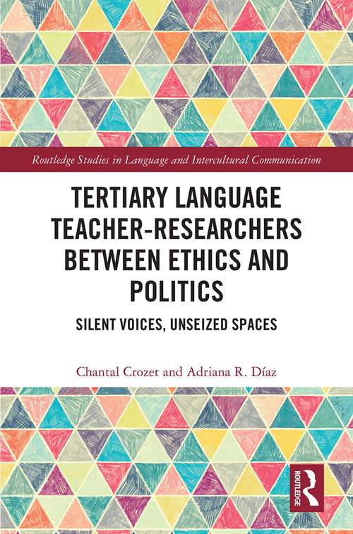 Book cover of Tertiary Language Teacher-Researchers Between Ethics and Politics: Silent Voices, Unseized Spaces (Routledge Studies in Language and Intercultural Communication)