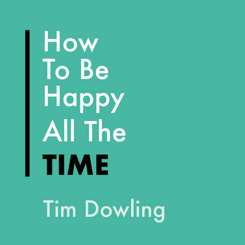 Book cover of How To Be Happy All The Time: The Unexpected Joys of Being A Cynic (Everything Bad is Good for You #2)