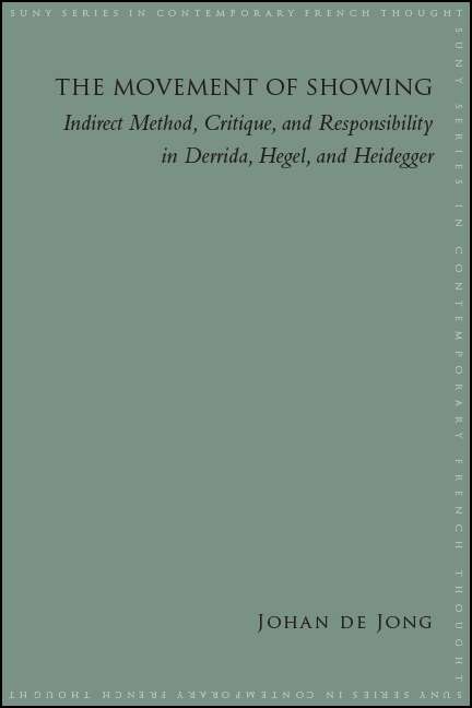 Book cover of The Movement of Showing: Indirect Method, Critique, and Responsibility in Derrida, Hegel, and Heidegger (SUNY series in Contemporary French Thought)