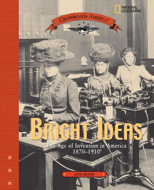 Book cover of Bright Ideas: The Age Of Invention In America 1870-1910 (Crossroads America )