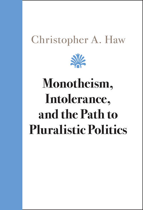 Book cover of Monotheism, Intolerance, and the Path to Pluralistic Politics